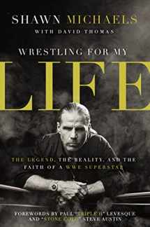 9780310340782-0310340780-Wrestling for My Life: The Legend, the Reality, and the Faith of a WWE Superstar