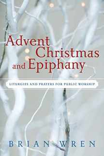 9780664233099-0664233090-Advent, Christmas, and Epiphany: Liturgies and Prayers for Public Worship