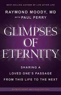 9780692655573-0692655573-Glimpses of Eternity: Sharing a Loved One's Passage From This Life to the Next