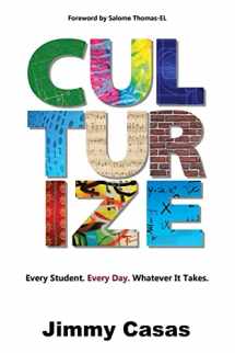 9781946444462-1946444464-Culturize: Every Student. Every Day. Whatever It Takes.