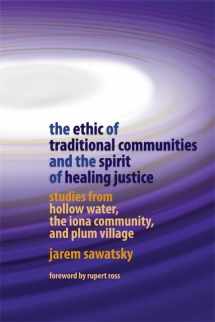 9781843106876-1843106876-The Ethic of Traditional Communities and the Spirit of Healing Justice: Studies from Hollow Water, the Iona Community, and Plum Village