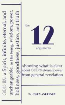 9780578263847-057826384X-The Twelve Arguments: Showing what is clear about God's eternal power from general revelation