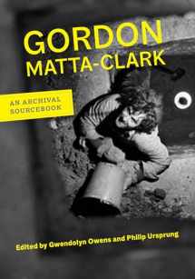 9780520280267-0520280261-Gordon Matta-Clark: An Archival Sourcebook (Documents of Twentieth-Century Art)