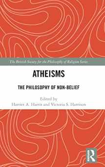 9781138307575-1138307572-Atheisms (The British Society for the Philosophy of Religion Series)