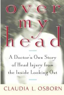 9780740705984-0740705989-Over My Head: A Doctor's Own Story of Head Injury from the Inside Looking Out