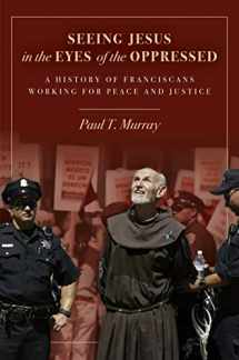 9780883822715-0883822717-Seeing Jesus in the Eyes of the Oppressed: A History of Franciscans Working for Peace and Justice