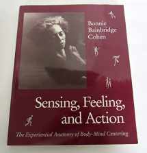 9780937645031-0937645036-Sensing, Feeling, and Action: The Experiential Anatomy of Body-Mind Centering