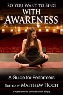 9781538124727-1538124726-So You Want to Sing with Awareness: A Guide for Performers (Volume 19) (So You Want to Sing, 19)
