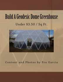 9781542616843-1542616840-Build A Geodesic Dome Greenhouse: Under $3.50/Sq Ft.