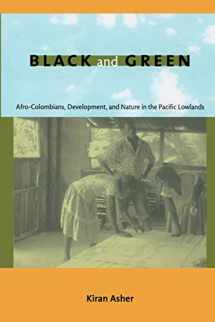 9780822344834-0822344831-Black and Green: Afro-Colombians, Development, and Nature in the Pacific Lowlands