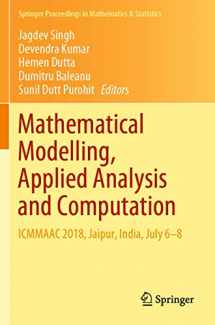 9789811396106-9811396108-Mathematical Modelling, Applied Analysis and Computation: ICMMAAC 2018, Jaipur, India, July 6-8 (Springer Proceedings in Mathematics & Statistics, 272)