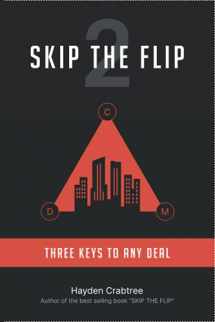 9781734768626-1734768622-Skip The Flip: Three Keys to Any Deal