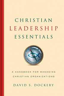 9780805464771-0805464778-Christian Leadership Essentials: A Handbook for Managing Christian Organization