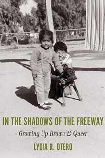 9781734118001-1734118008-In the Shadows of the Freeway: Growing Up Brown & Queer
