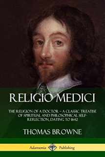 9781387805471-1387805479-Religio Medici: The Religion of a Doctor - a Classic Treatise of Spiritual and Philosophical Self-Reflection, dating to 1642