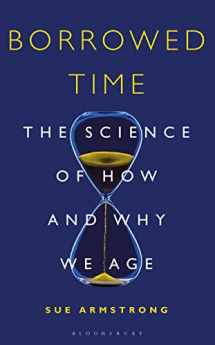 9781472936080-1472936086-Borrowed Time: The Science of How and Why We Age