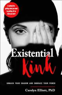 9781578636471-1578636477-Existential Kink: Unmask Your Shadow and Embrace Your Power (A method for getting what you want by getting off on what you don't)