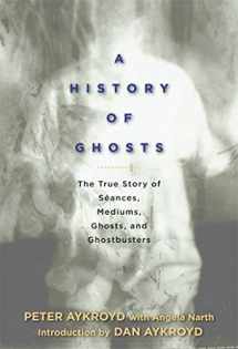 9781605298757-1605298751-A History of Ghosts: The True Story of Seances, Mediums, Ghosts, and Ghostbusters