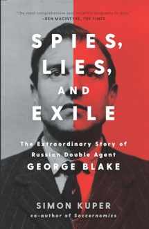 9781620973752-1620973758-Spies, Lies, and Exile: The Extraordinary Story of Russian Double Agent George Blake