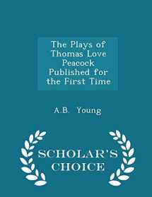 9781297136801-1297136802-The Plays of Thomas Love Peacock Published for the First Time - Scholar's Choice Edition