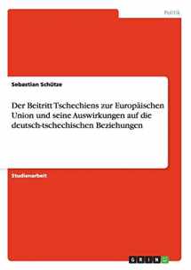 9783640286959-3640286952-Der Beitritt Tschechiens zur Europäischen Union und seine Auswirkungen auf die deutsch-tschechischen Beziehungen (German Edition)
