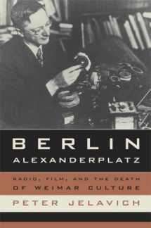 9780520243637-0520243633-Berlin Alexanderplatz: Radio, Film, and the Death of Weimar Culture