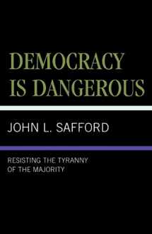 9780761824596-0761824596-Democracy is Dangerous: Resisting the Tyranny of the Majority