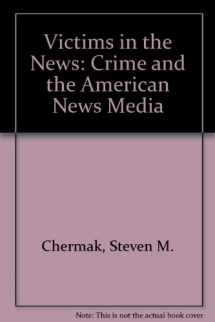 9780813324968-0813324963-Victims In The News: Crime And The American News Media