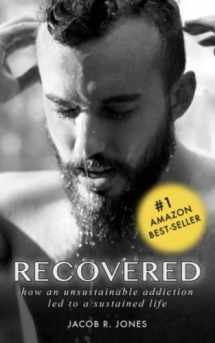 9781790979325-1790979323-RECOVERED: How an unsustainable addiction led to a sustained life