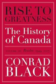 9780771024986-0771024983-Rise to Greatness, Volume 3: Realm (1949-2017): The History of Canada From the Vikings to the Present
