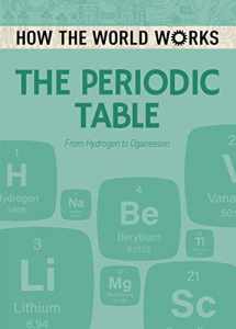 9781788883382-1788883381-How the World Works: The Periodic Table: From Hydrogen to Oganesson (How the World Works, 4)