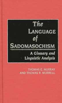 9780313264818-0313264813-The Language of Sadomasochism: A Glossary and Linguistic Analysis