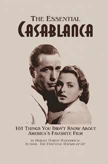 9781491206713-1491206713-The Essential Casablanca: 101 Things You Didn't Know About America's Favorite Film