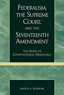 9780739102862-0739102869-Federalism, the Supreme Court, and the Seventeenth Amendment: The Irony of Constitutional Democracy