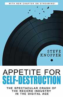 9781546784562-154678456X-Appetite for Self-Destruction: The Spectacular Crash of the Record Industry in the Digital Age