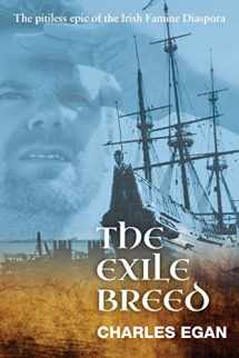 9781781324523-1781324522-The Exile Breed: The Pitiless Epic of the Irish Famine Diaspora