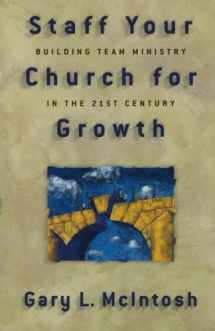 9780801090950-0801090954-Staff Your Church for Growth: Building Team Ministry in the 21st Century