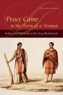 9780807830826-0807830828-Peace Came in the Form of a Woman: Indians and Spaniards in the Texas Borderlands