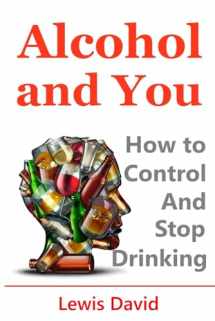 9781521016107-1521016100-Alcohol and You - 21 Ways to Control and Stop Drinking: How to Give Up Your Addiction and Quit Alcohol (Sober Living Books)