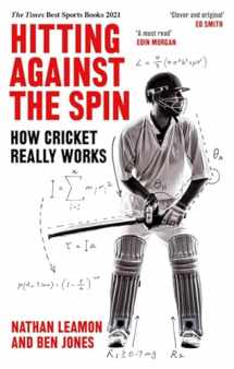 9781472131263-1472131266-Hitting Against the Spin: How Cricket Really Works
