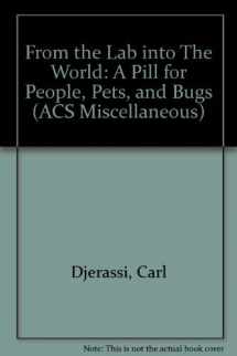 9780841228085-0841228086-From the Lab into The World: A Pill for People, Pets, and Bugs (Creators of Modern Chemistry)