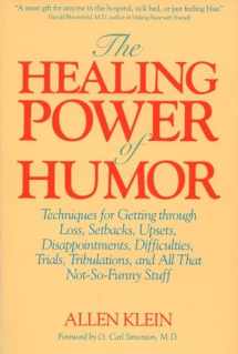 9780874775198-0874775191-The Healing Power of Humor: Techniques for Getting Through Loss, Setbacks, Upsets, Disappointments, Difficulties, Trials, Tribulations, and All That Not-So-Funny Stuff