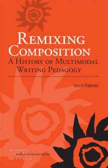 9780809330898-080933089X-Remixing Composition: A History of Multimodal Writing Pedagogy (Studies in Writing and Rhetoric)