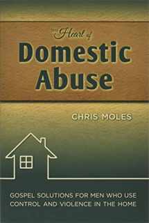 9781936141272-1936141272-The Heart of Domestic Abuse: Gospel Solutions for Men Who Use Control and Violence in the Home