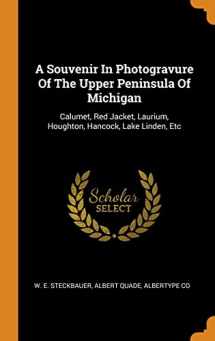 9780343421427-0343421429-A Souvenir In Photogravure Of The Upper Peninsula Of Michigan: Calumet, Red Jacket, Laurium, Houghton, Hancock, Lake Linden, Etc