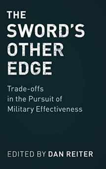 9781108416726-1108416721-The Sword's Other Edge: Trade-offs in the Pursuit of Military Effectiveness