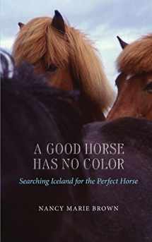 9781490525310-1490525319-A Good Horse Has No Color: Searching Iceland for the Perfect Horse