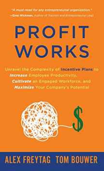 9781647464493-1647464498-Profit Works: Unravel the Complexity of Incentive Plans to Increase Employee Productivity, Cultivate an Engaged Workforce, and Maximize Your Company's Potential