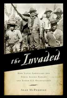 9780190498764-0190498765-The Invaded: How Latin Americans and Their Allies Fought and Ended U.S. Occupations