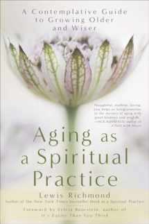 9781592407477-1592407471-Aging as a Spiritual Practice: A Contemplative Guide to Growing Older and Wiser